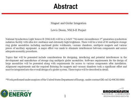 1 BROOKHAVEN SCIENCE ASSOCIATES Abstract Magnet and Girder Integration Lewis Doom, NSLS-II Project National Synchrotron Light Source II (NSLS-II) will.