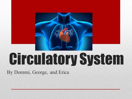 Circulatory System By Dommi, George, and Erica. Table of Contents Slide 1- Title Slide 2- Table of Contents Slide 3- Facts Slide 4- Important Roles in.