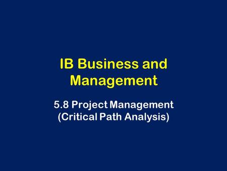 IB Business and Management 5.8 Project Management (Critical Path Analysis)