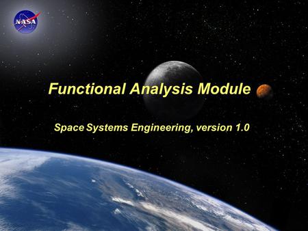 Space Systems Engineering: Functional Analysis Module Functional Analysis Module Space Systems Engineering, version 1.0.