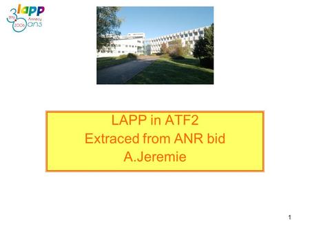 1 LAPP in ATF2 Extraced from ANR bid A.Jeremie. 2 LAPP in ATF2 Current activities related to accelerators: The LAPP-Annecy team is currently developing.