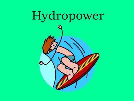 Hydropower. Hydropower is the energy we make with moving water. Hydro means water.