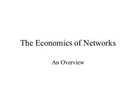The Economics of Networks An Overview. Networks: Nothing New.