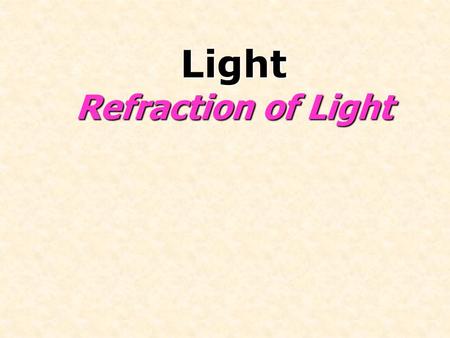 Light Refraction of Light. Learning Objectives You will learn to recall and use the terms used in refraction, including normal, angle of incidence and.