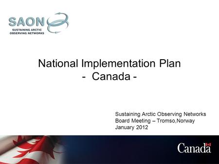 National Implementation Plan - Canada - Sustaining Arctic Observing Networks Board Meeting – Tromso,Norway January 2012.
