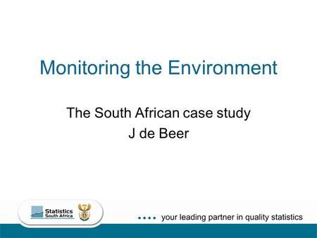 1 Monitoring the Environment The South African case study J de Beer.