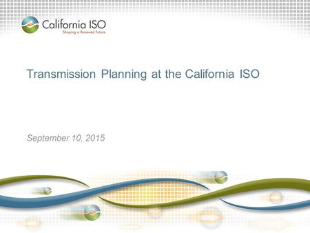 Transmission Planning at the California ISO September 10, 2015.