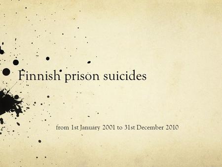 Finnish prison suicides from 1st January 2001 to 31st December 2010.