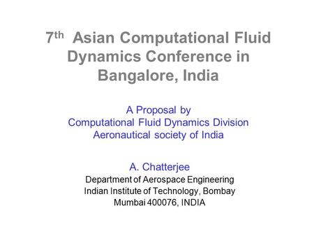 7th Asian Computational Fluid Dynamics Conference in Bangalore, India A Proposal by Computational Fluid Dynamics Division Aeronautical society of India.