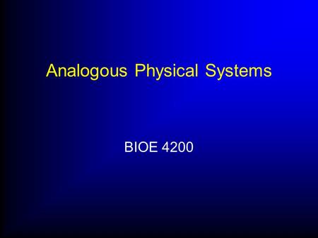 Analogous Physical Systems BIOE 4200. Creating Mathematical Models Break down system into individual components or processes Need to model process outputs.
