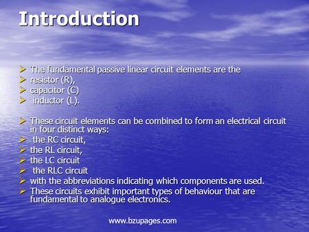 Www.bzupages.com Introduction  The fundamental passive linear circuit elements are the  resistor (R),  capacitor (C)  inductor (L).  These circuit.