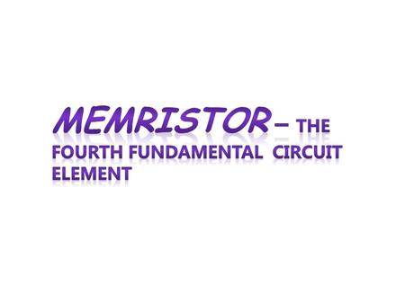 Contents:  Introduction  what do you mean by memristor.  Need for memristor.  The types of memristor.  Characteristics of memristor.  The working.