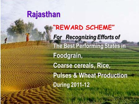 Rajasthan For Recognizing Efforts of The Best Performing States in Foodgrain, Coarse cereals, Rice, Pulses & Wheat Production During 2011-12 “REWARD SCHEME”