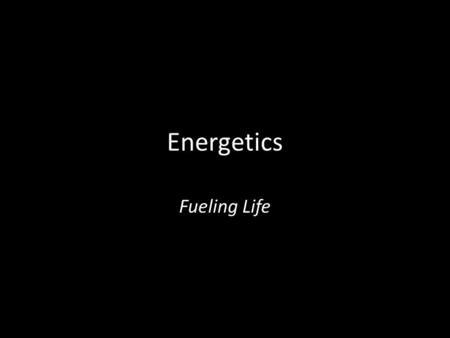 Energetics Fueling Life. Energy takes various forms MECHANICAL L.