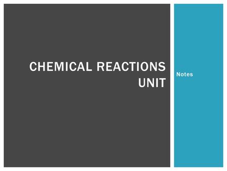 Notes CHEMICAL REACTIONS UNIT.  Think: When you hear the words “Chemical Reactions”, what comes to your mind?  Often times, people picture a scientist.