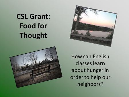 How can English classes learn about hunger in order to help our neighbors? CSL Grant: Food for Thought.