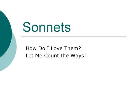Sonnets How Do I Love Them? Let Me Count the Ways!