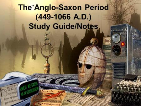 The Anglo-Saxon Period (449-1066 A.D.) Study Guide/Notes.