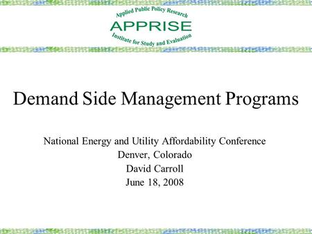 Demand Side Management Programs National Energy and Utility Affordability Conference Denver, Colorado David Carroll June 18, 2008.