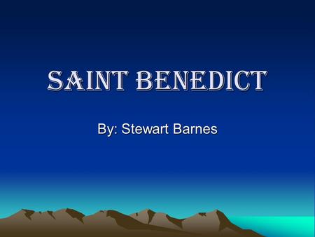 Saint Benedict By: Stewart Barnes.