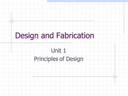 Design and Fabrication Unit 1 Principles of Design.