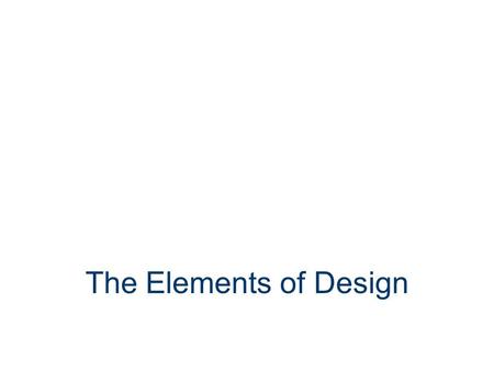 The Elements of Design. Elements of Design Six integral components in the creation of a design Line Shapes & Form Color Light & Shadow Space Texture.