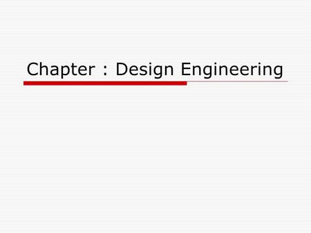 Chapter : Design Engineering. Design Engineering It covers the set of principles, concepts, and practices that lead to the development of a high quality.