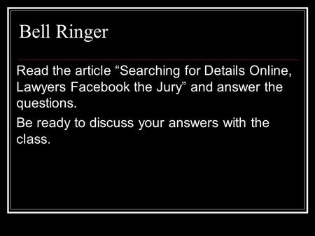 Bell Ringer Read the article “Searching for Details Online, Lawyers Facebook the Jury” and answer the questions. Be ready to discuss your answers with.