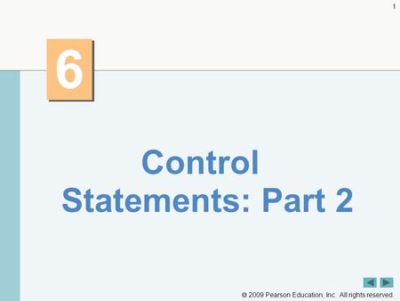  2009 Pearson Education, Inc. All rights reserved. 1 6 6 Control Statements: Part 2.
