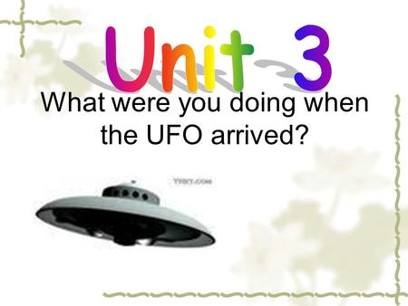 What were you doing when the UFO arrived?. Let’s play a short game!  Some students will go out for a moment, the others do something that you want to.