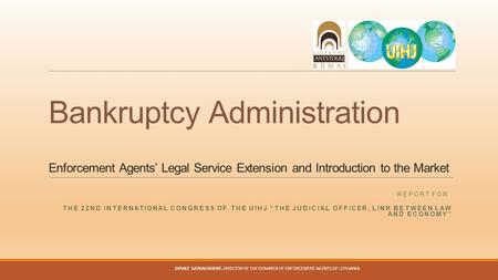 Bankruptcy Administration Enforcement Agents’ Legal Service Extension and Introduction to the Market REPORT FOR THE 22ND INTERNATIONAL CONGRESS OF THE.