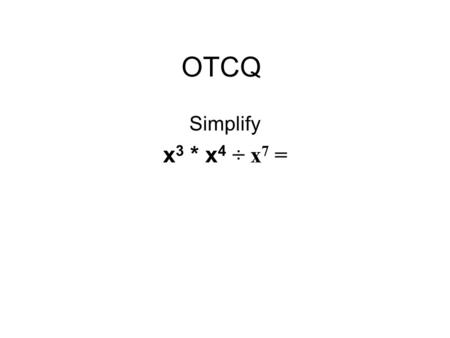OTCQ Simplify x 3 * x 4 ÷ x 7 =. Aim 2-4 How do we add/subtract Rational Expressions With Like Denominators? Hwk: read 2-4 and do problems 1- 10 on page.