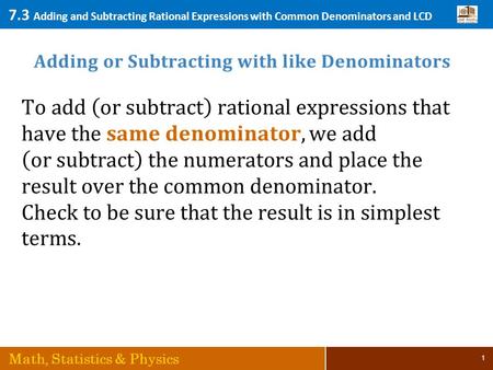 7.3 Adding and Subtracting Rational Expressions with Common Denominators and LCD Math, Statistics & Physics 1.