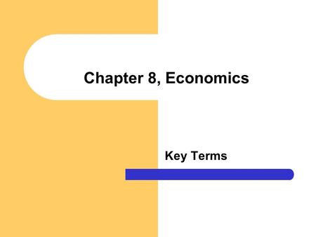 Chapter 8, Economics Key Terms. Economic system Norms governing production, distribution, and consumption of goods and services within a society. Economics.