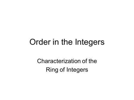 Order in the Integers Characterization of the Ring of Integers.
