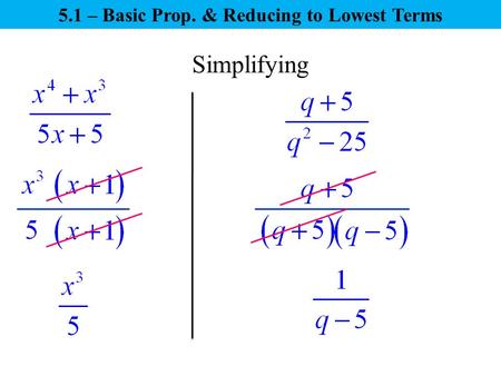 Simplifying 5.1 – Basic Prop. & Reducing to Lowest Terms.