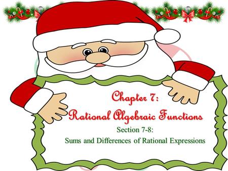 Chapter 7: Rational Algebraic Functions Section 7-8: Sums and Differences of Rational Expressions.