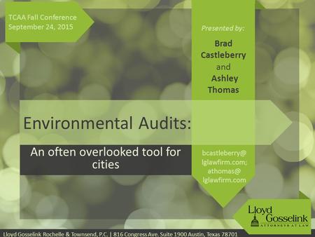 Presented by: Lloyd Gosselink Rochelle & Townsend, P.C. | 816 Congress Ave. Suite 1900 Austin, Texas 78701 Environmental Audits: An often overlooked tool.