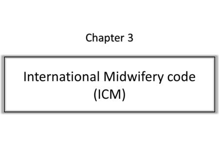 Chapter 3 Chapter 3 International Midwifery code (ICM)