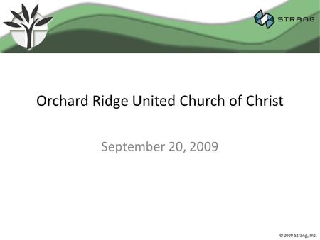 ©2009 Strang, Inc. Orchard Ridge United Church of Christ September 20, 2009.