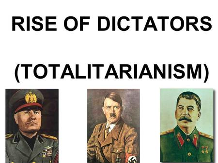 RISE OF DICTATORS (TOTALITARIANISM). I.Treaty of Versailles ends WWI A.November 11, 1918- Armistice Day B.German military is abolished except for a small.
