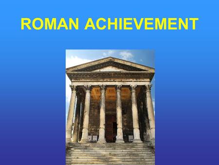 ROMAN ACHIEVEMENT. “Greece has conquered her rude conqueror.”