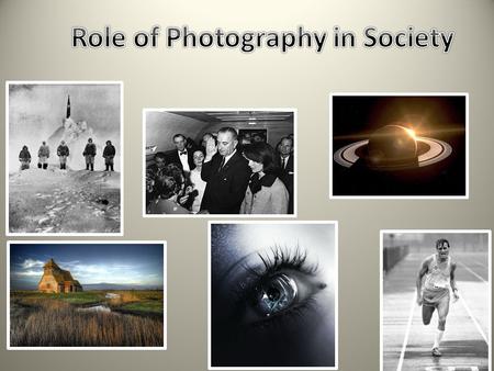 Photography has played a significant role in our society and continues to, especially today. If you stop to think about it, photography has perhaps even.