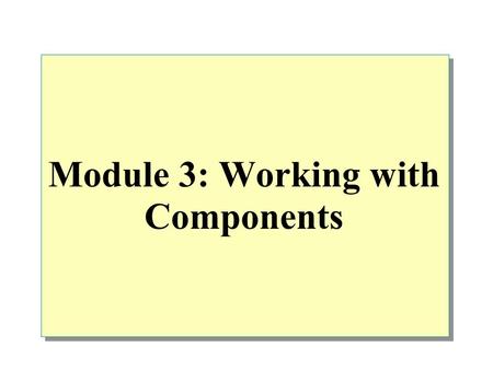 Module 3: Working with Components. Overview An Introduction to Key.NET Framework Development Technologies Creating a Simple.NET Framework Component Creating.