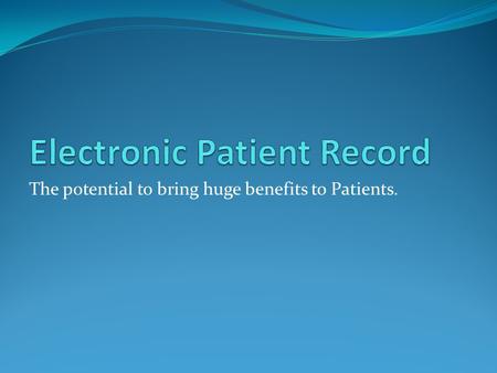 The potential to bring huge benefits to Patients..