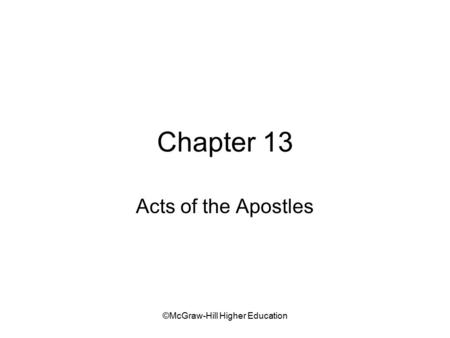 ©McGraw-Hill Higher Education Chapter 13 Acts of the Apostles.