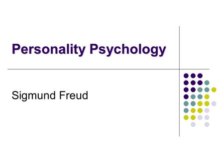 Sigmund Freud Personality Psychology. History Freud's Personal History Born: May 6, 1856 in Moravia (turned into Czechoslovakia, now Czech Republic) Died: