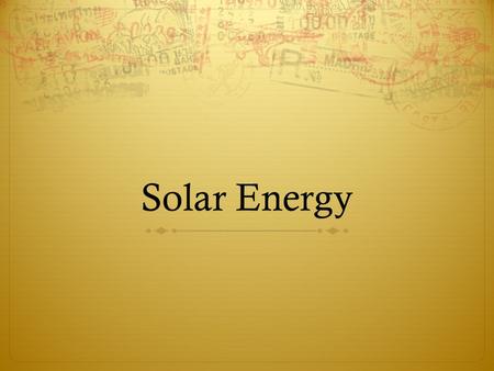 Solar Energy. The sun has produced energy for billions of years. Throughout history, humans have searched for ways of obtaining energy. And Solar Energy.