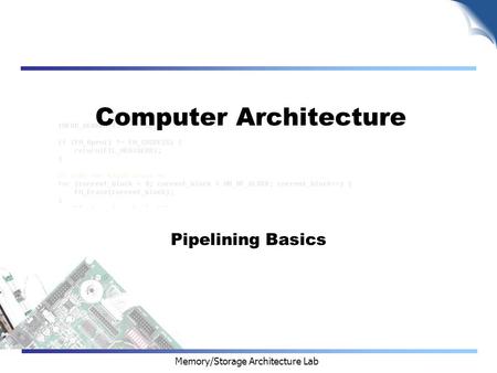 Memory/Storage Architecture Lab Computer Architecture Pipelining Basics.