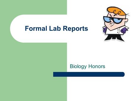 Formal Lab Reports Biology Honors. 1. Title FYI ~ Labs in this class account for 35% of your final grade!! You will be responsible for 1 formal lab write.
